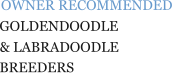 OWNER RECOMMENDED & LABRADOODLE GOLDENDOODLE BREEDERS